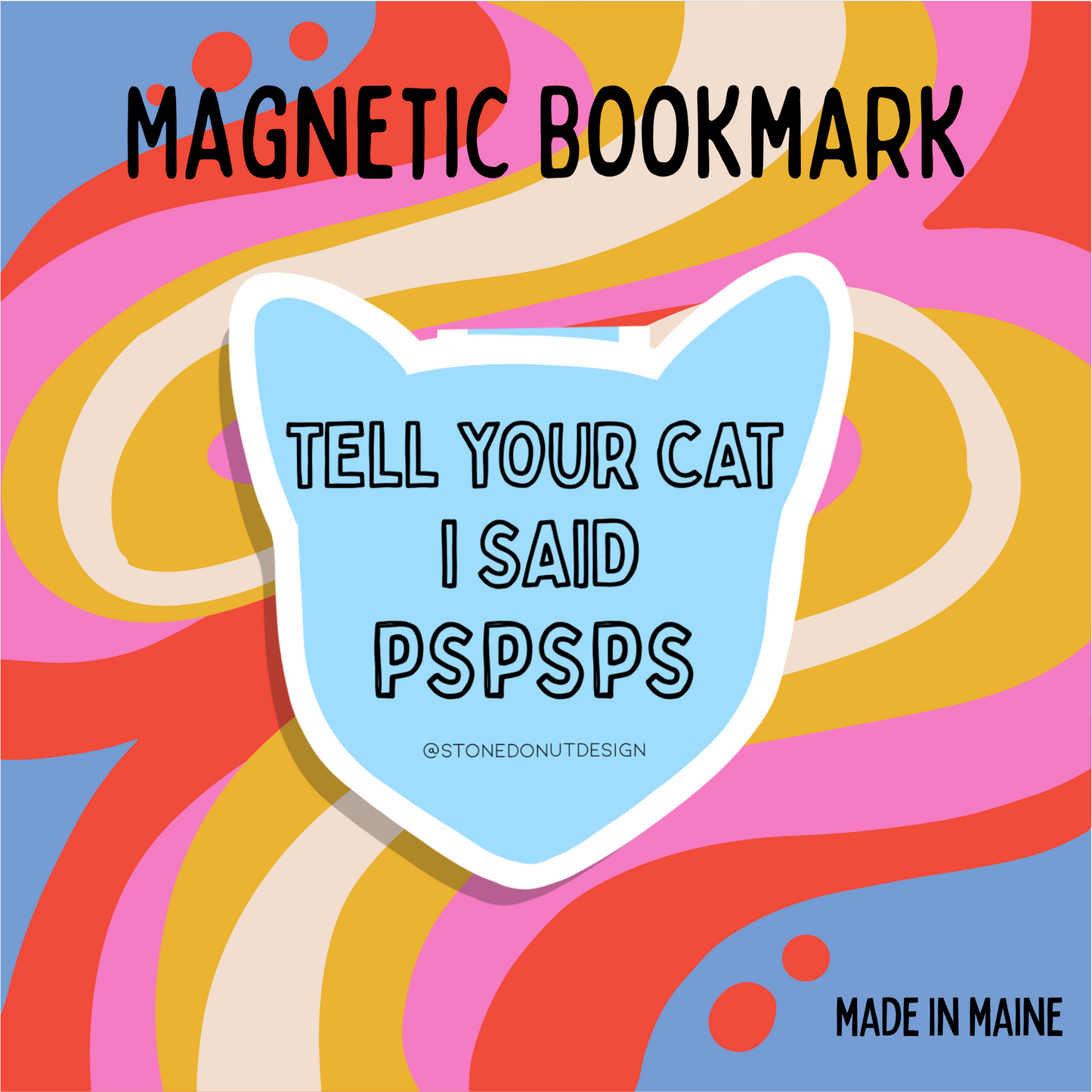 Tell Your Cat I Said Pspsps Magnetic Bookmark