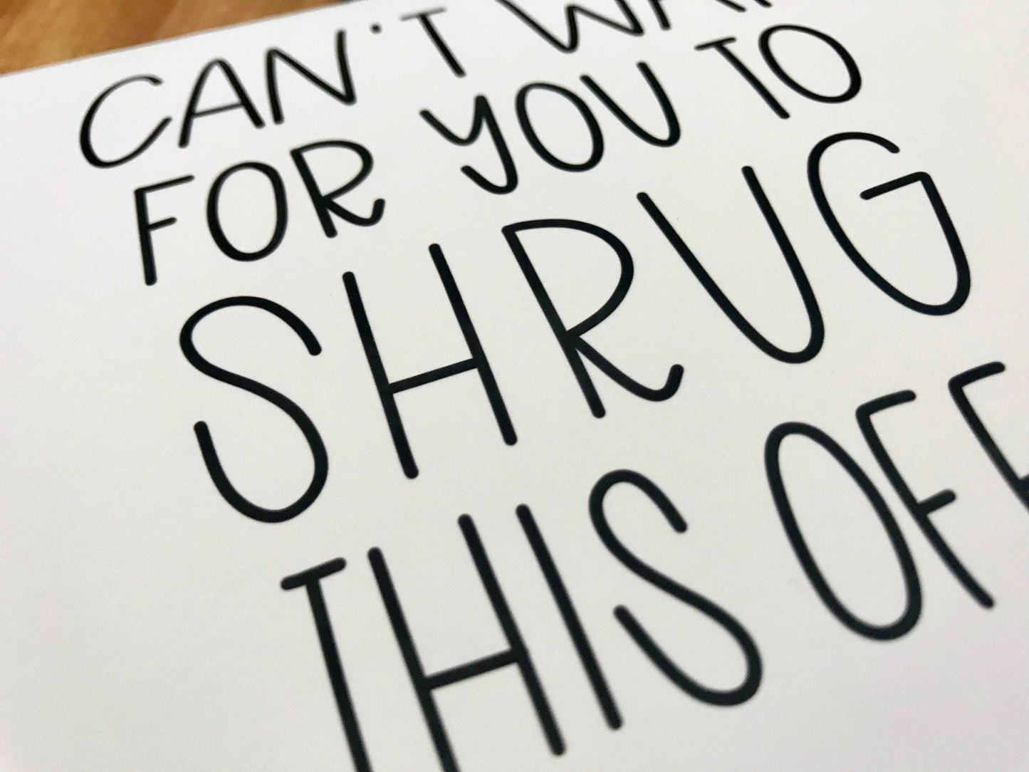 Can't Wait For You to Shrug This Off by StoneDonut Design