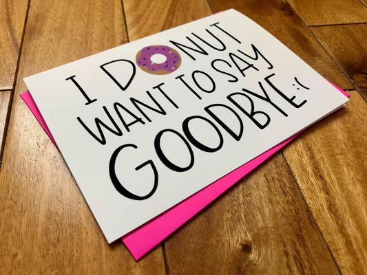 Donut Want to Say Goodbye by StoneDonut Design