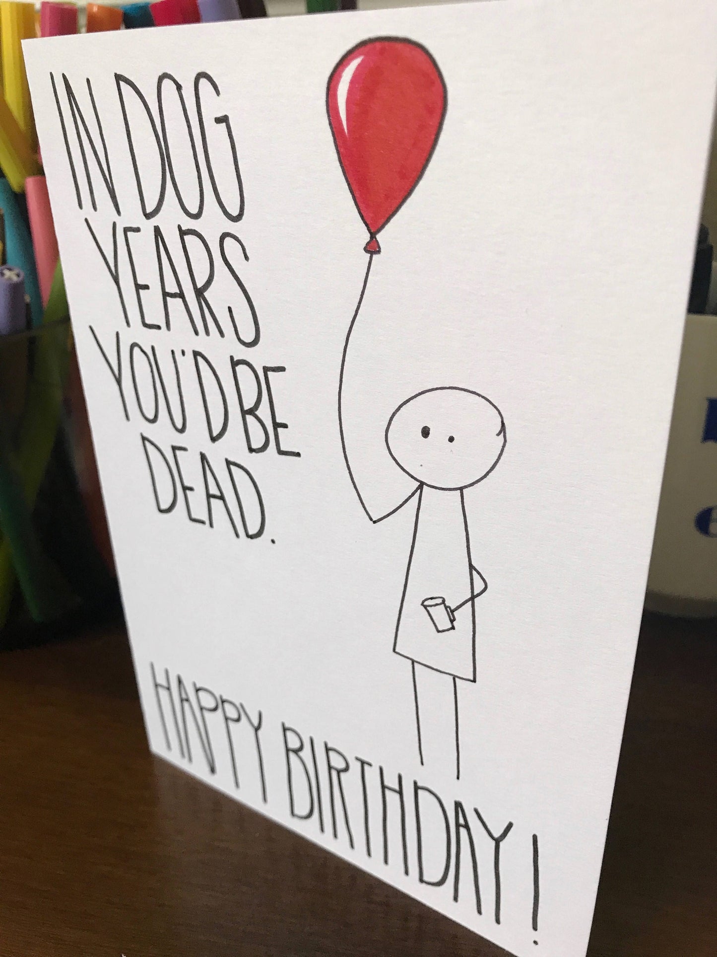 In Dog Years You'd Be Dead Rude Birthday Card by StoneDonut Design