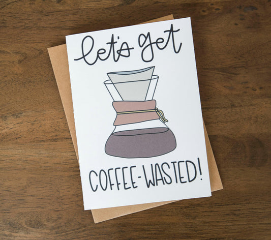 Let's Get Coffee Wasted by StoneDonut Design