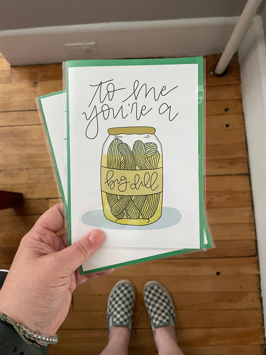 To Me You're a Big Dill pickle card by StoneDonut Design