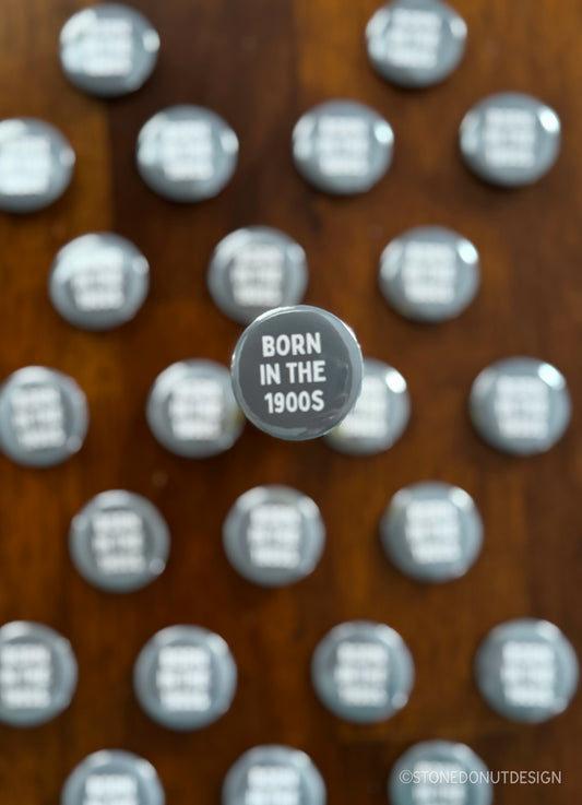 Born in the 1900s Pinback Button