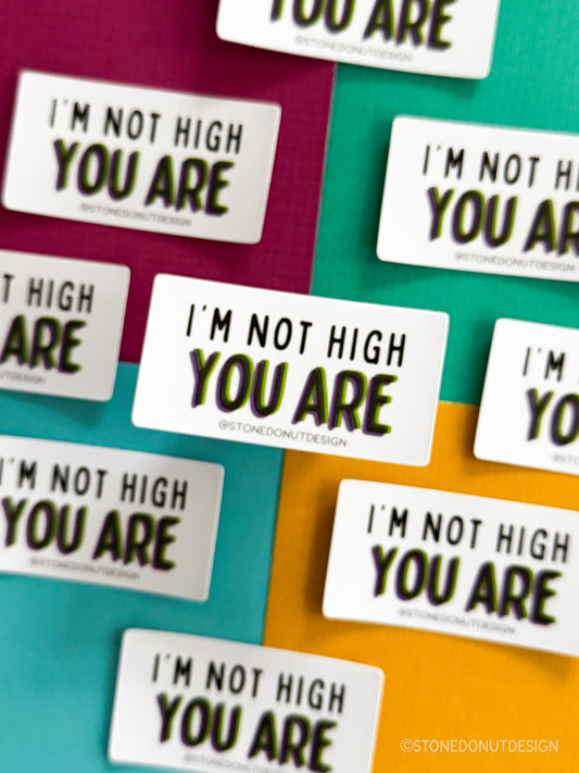 I'm Not High You Are Vinyl Sticker