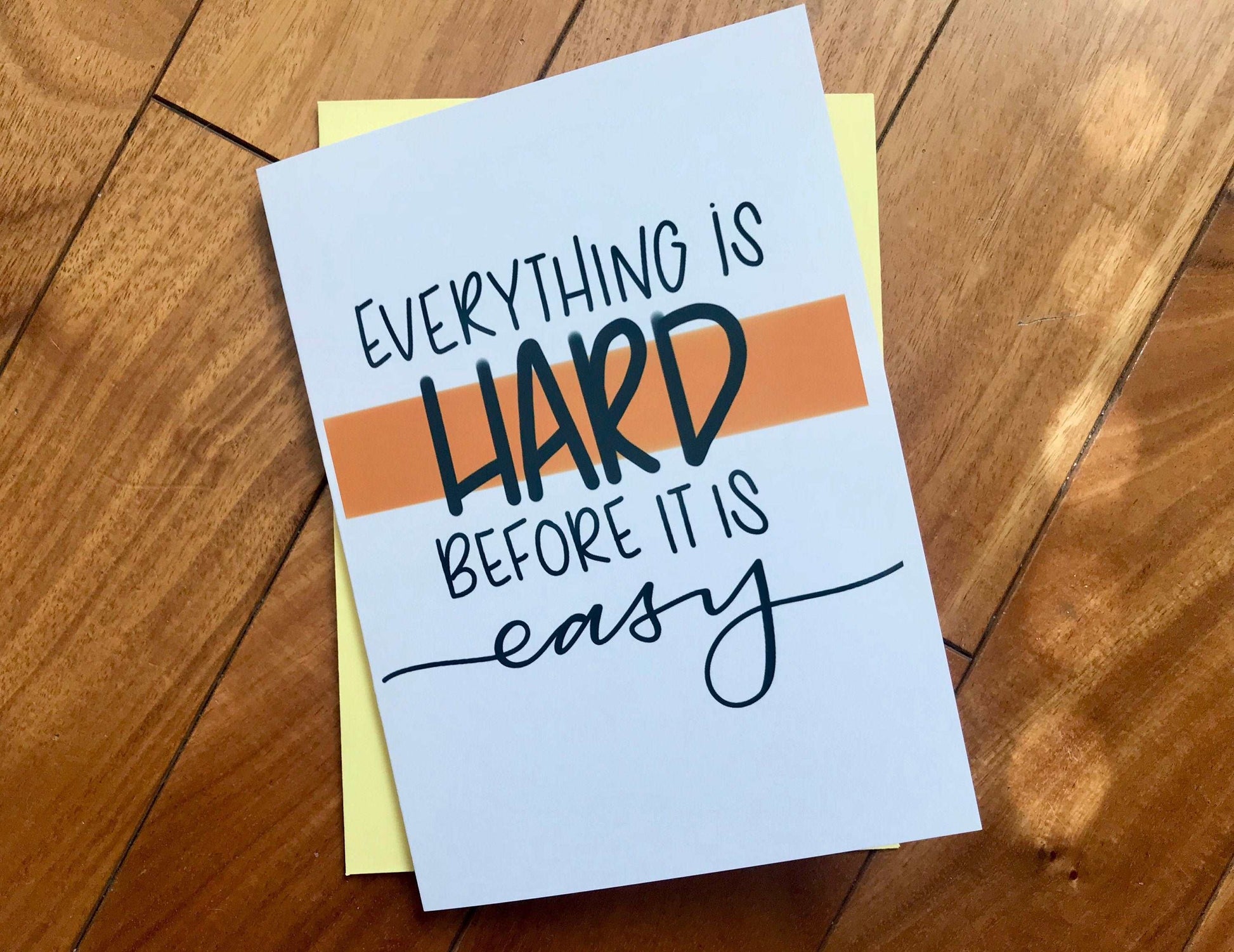 Everything is Hard Before it is Easy by StoneDonut Design