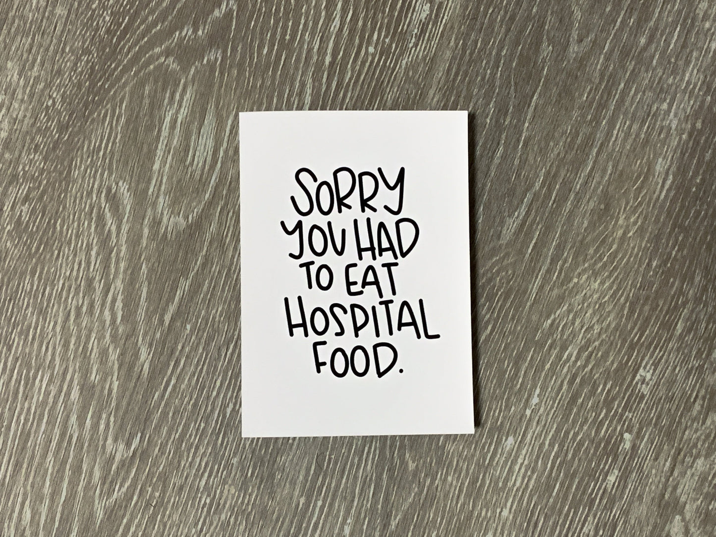 Sorry You Had To Eat Hospital Food by StoneDonut Design